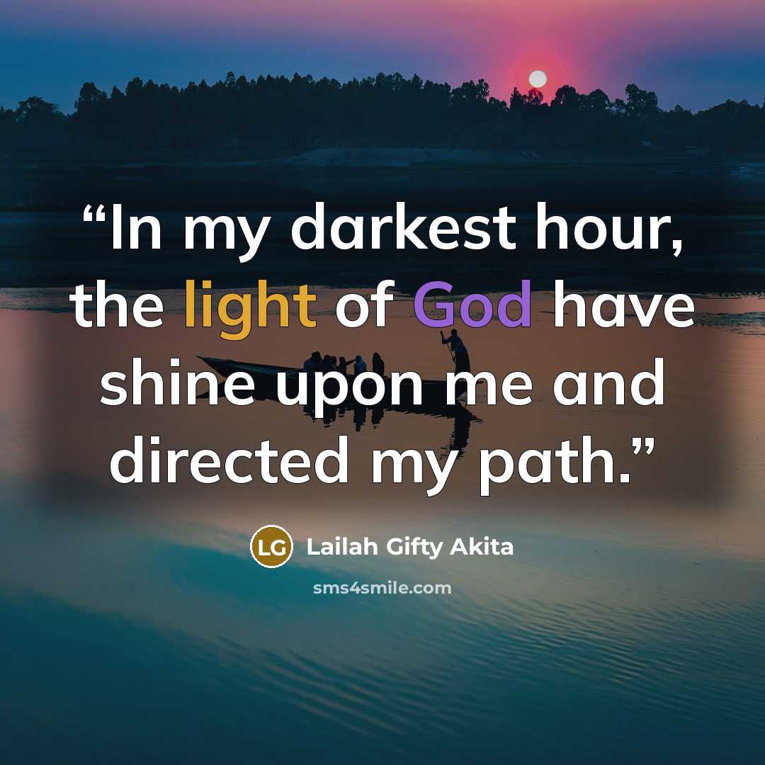 “In my darkest hour, the light of God have shine upon me and directed my path.” quote by Lailah Gifty Akita