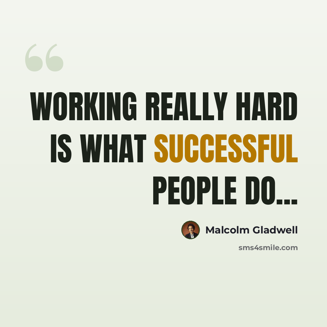 “Working really hard is what successful people do...” quote by Malcolm Gladwell