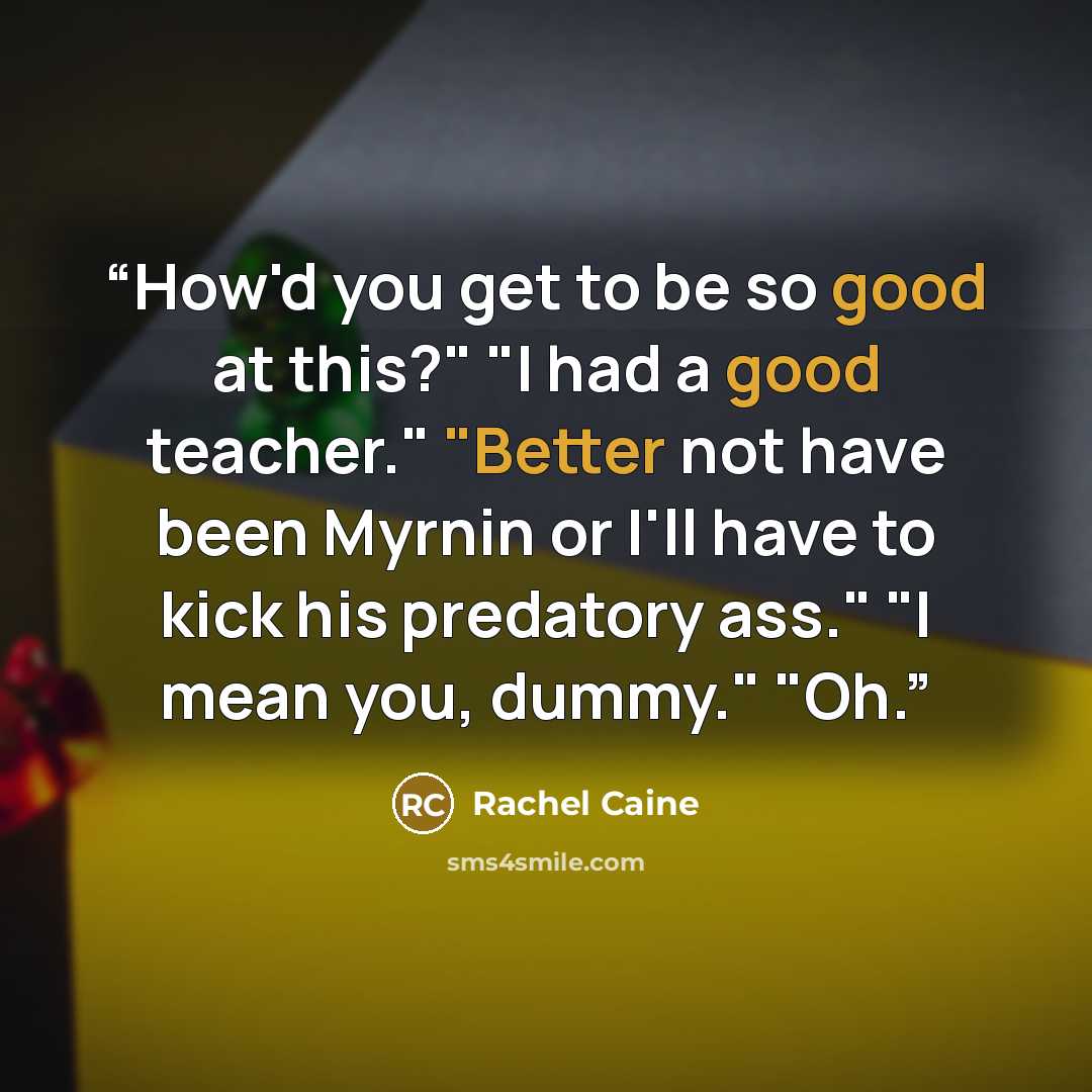 “How'd you get to be so good at this?" "I had a good teacher." "Better not have been Myrnin or I'll have to kick his predatory ass." "I mean you, dummy." "Oh.” quote by Rachel Caine