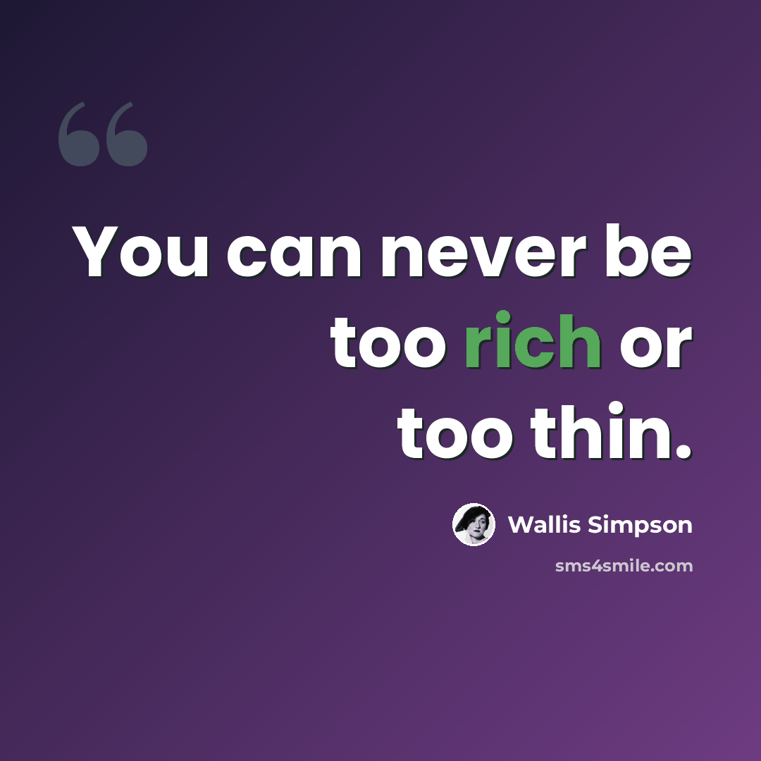 “You can never be too rich or too thin.” quote by Wallis Simpson