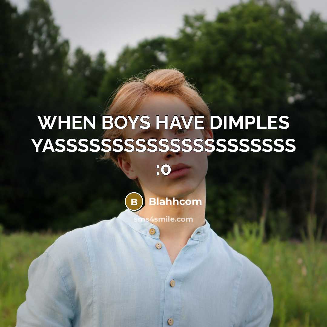 “WHEN BOYS HAVE DIMPLES YASSSSSSSSSSSSSSSSSSSSS :0” quote by Blahhcom