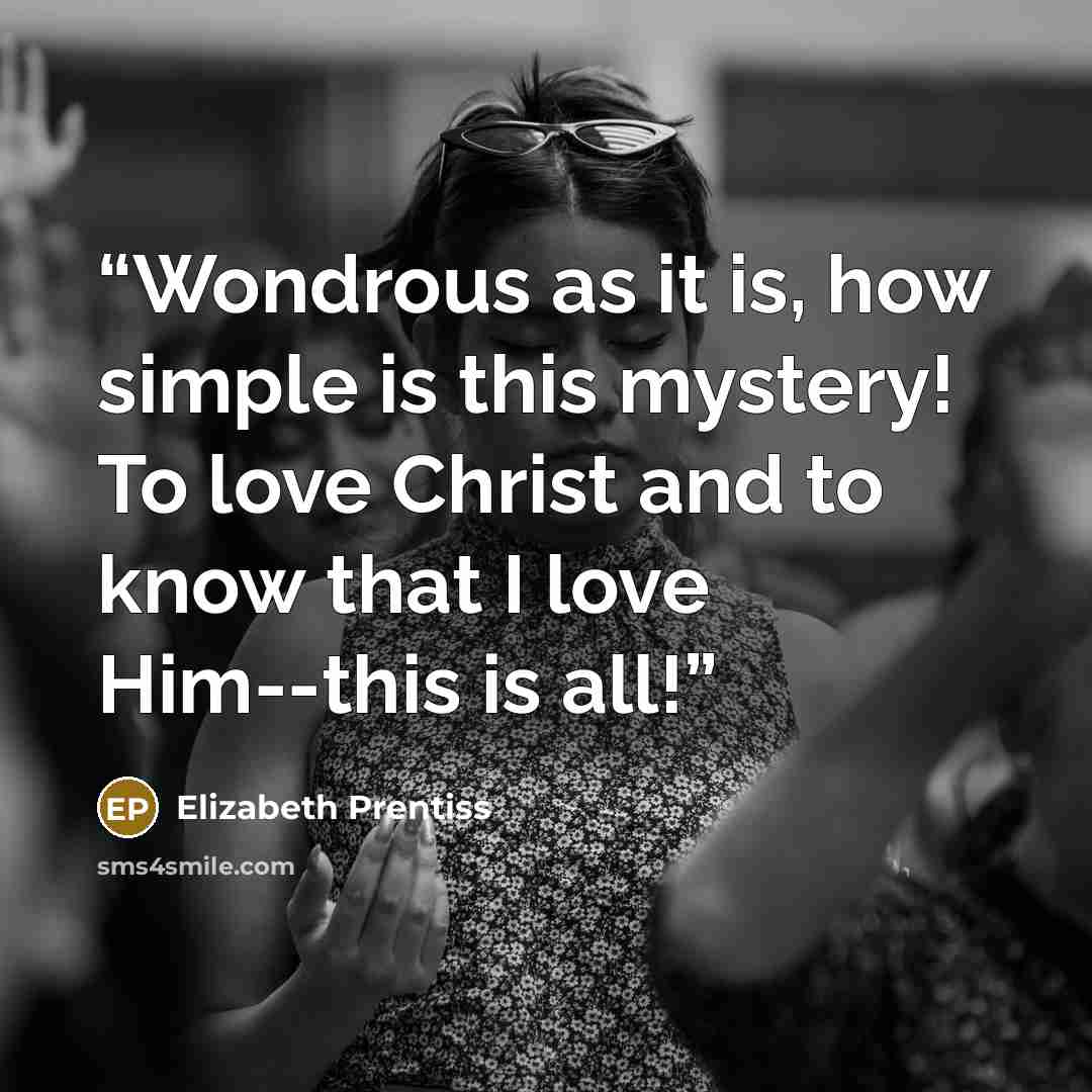 “Wondrous as it is, how simple is this mystery! To love Christ and to know that I love Him--this is all!” quote by Elizabeth Prentiss
