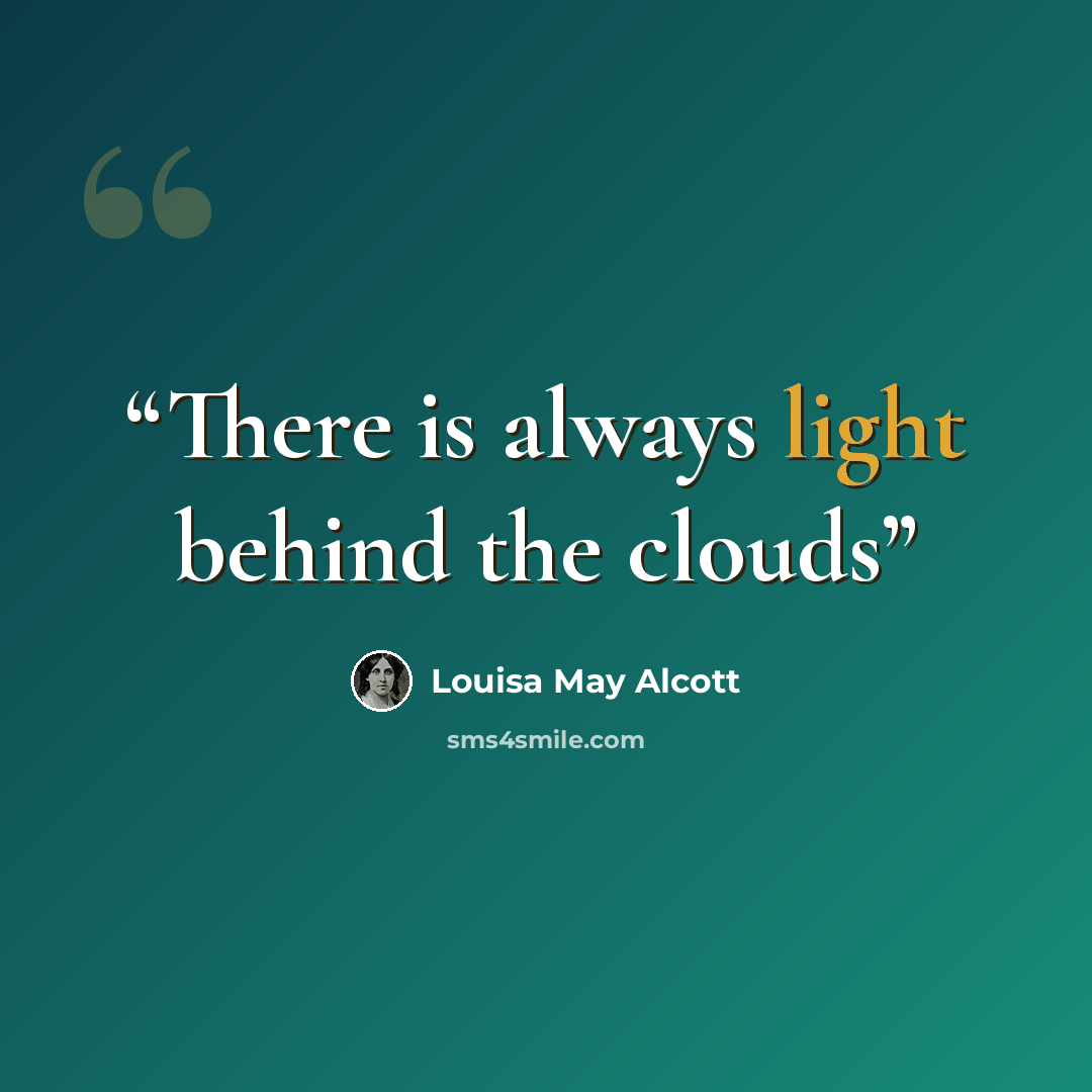 “There is always light behind the clouds” quote by Louisa May Alcott