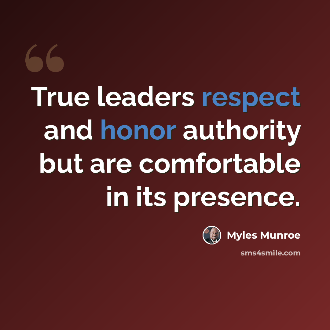 “True leaders respect and honor authority but are comfortable in its presence.” quote by Myles Munroe