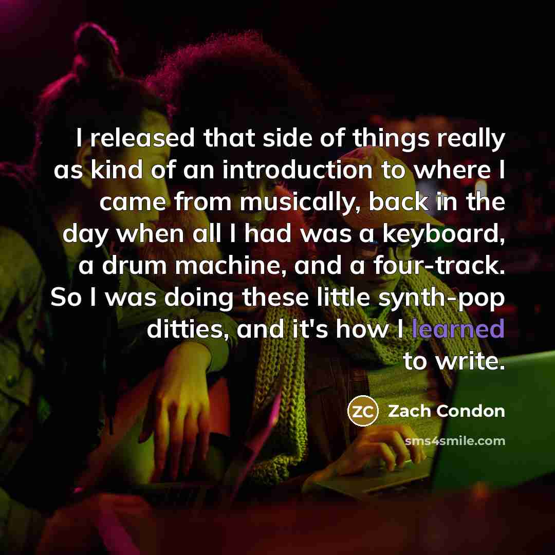 “I released that side of things really as kind of an introduction to where I came from musically, back in the day when all I had was a keyboard, a drum machine, and a four-track. So I was doing these little synth-pop ditties, and it's how I learned to write.” quote by Zach Condon