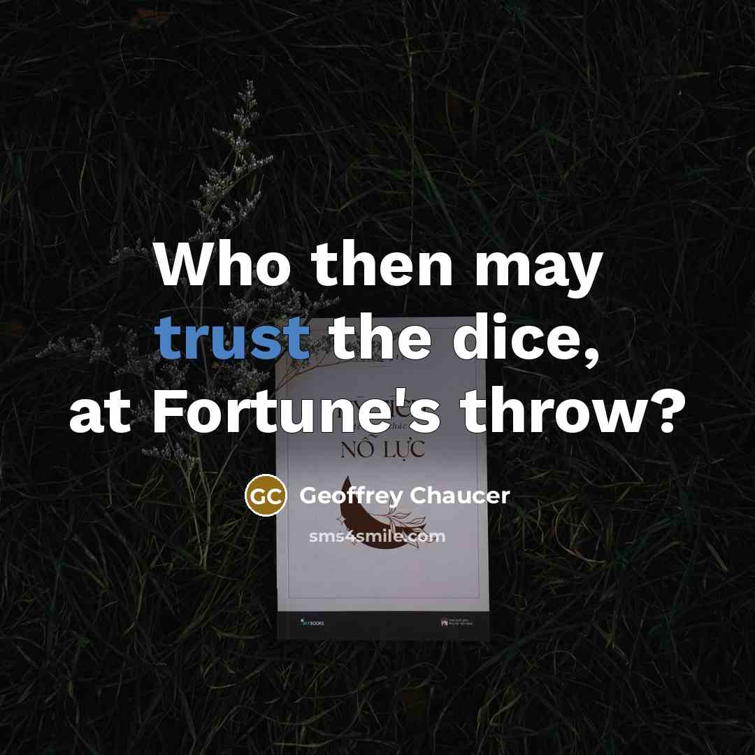 “Who then may trust the dice, at Fortune's throw?” quote by Geoffrey Chaucer