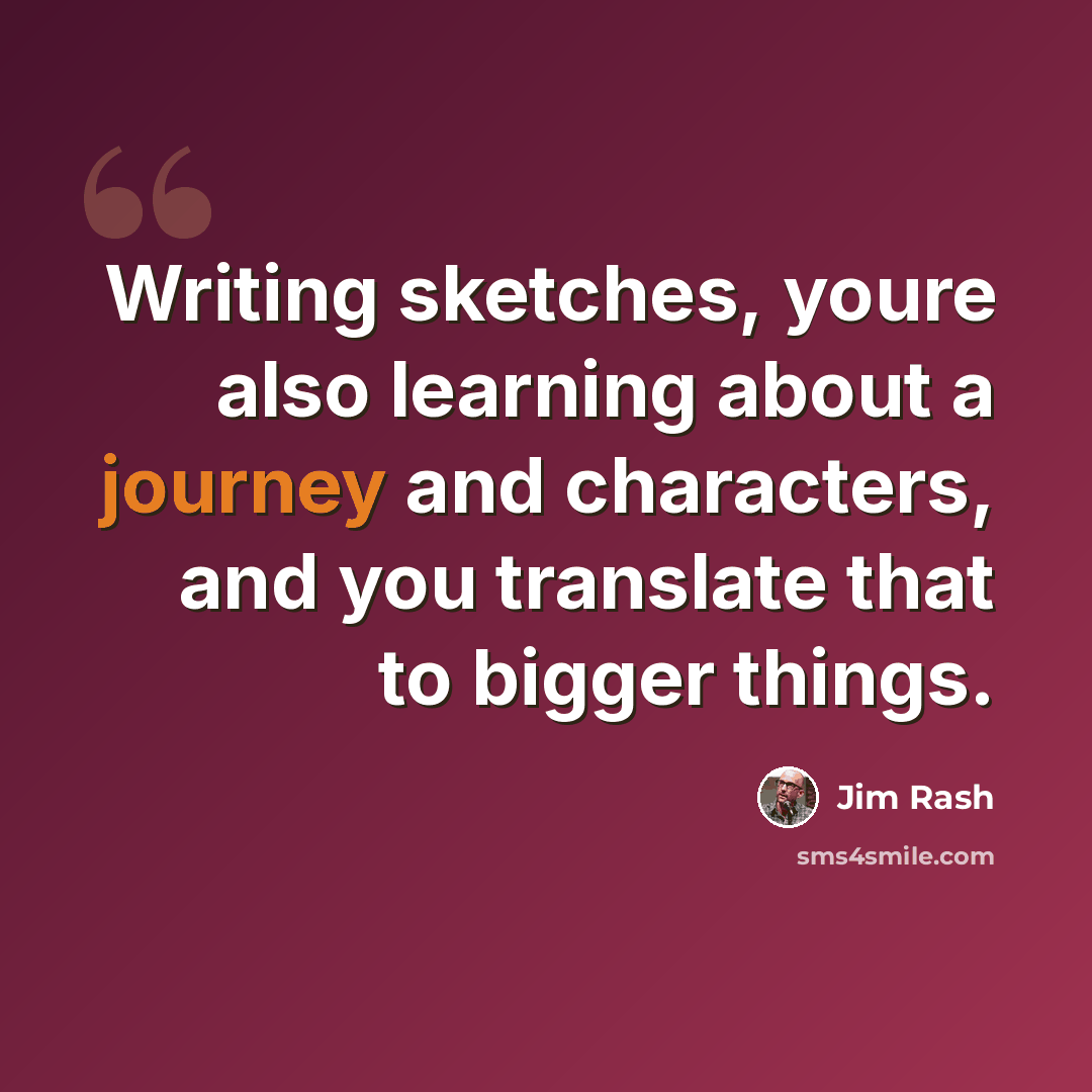 “Writing sketches, youre also learning about a journey and characters, and you translate that to bigger things.” quote by Jim Rash