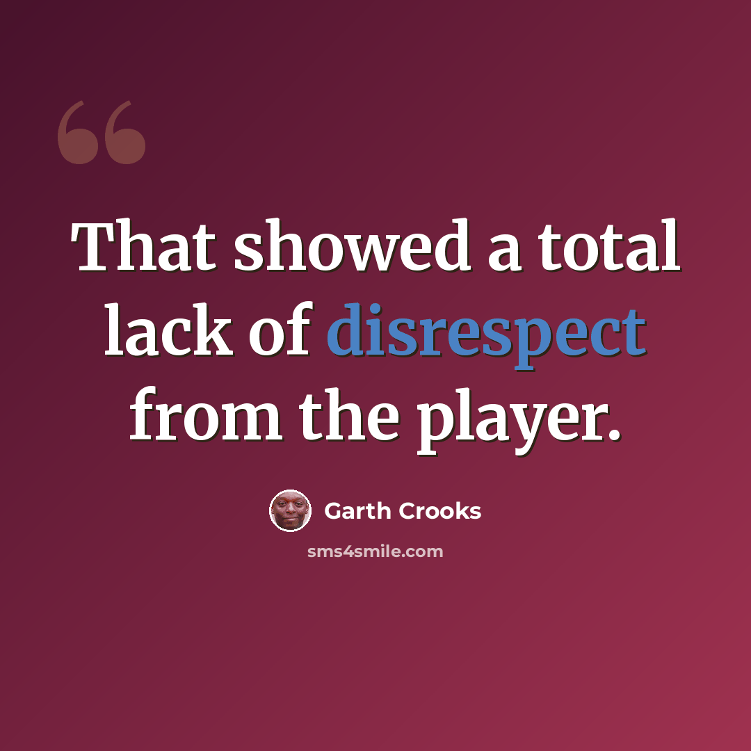 “That showed a total lack of disrespect from the player.” quote by Garth Crooks