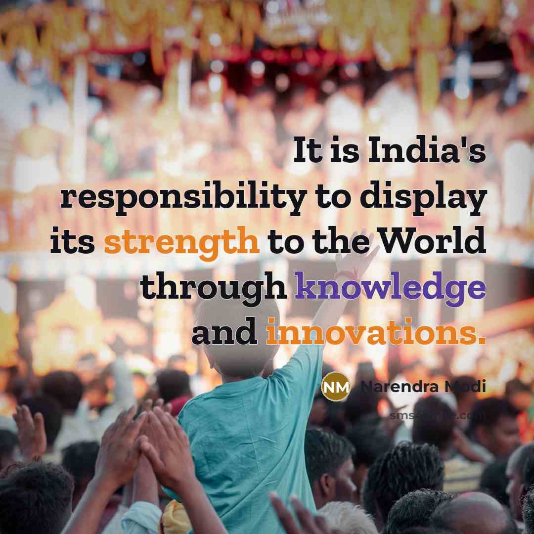 “It is India's responsibility to display its strength to the World through knowledge and innovations.” quote by Narendra Modi