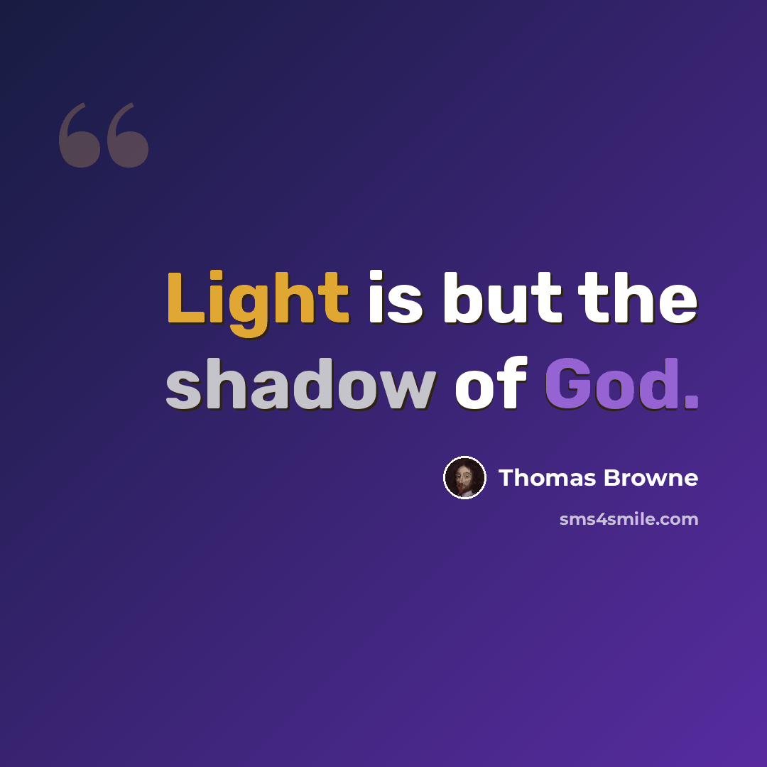 “Light is but the shadow of God.” quote by Thomas Browne