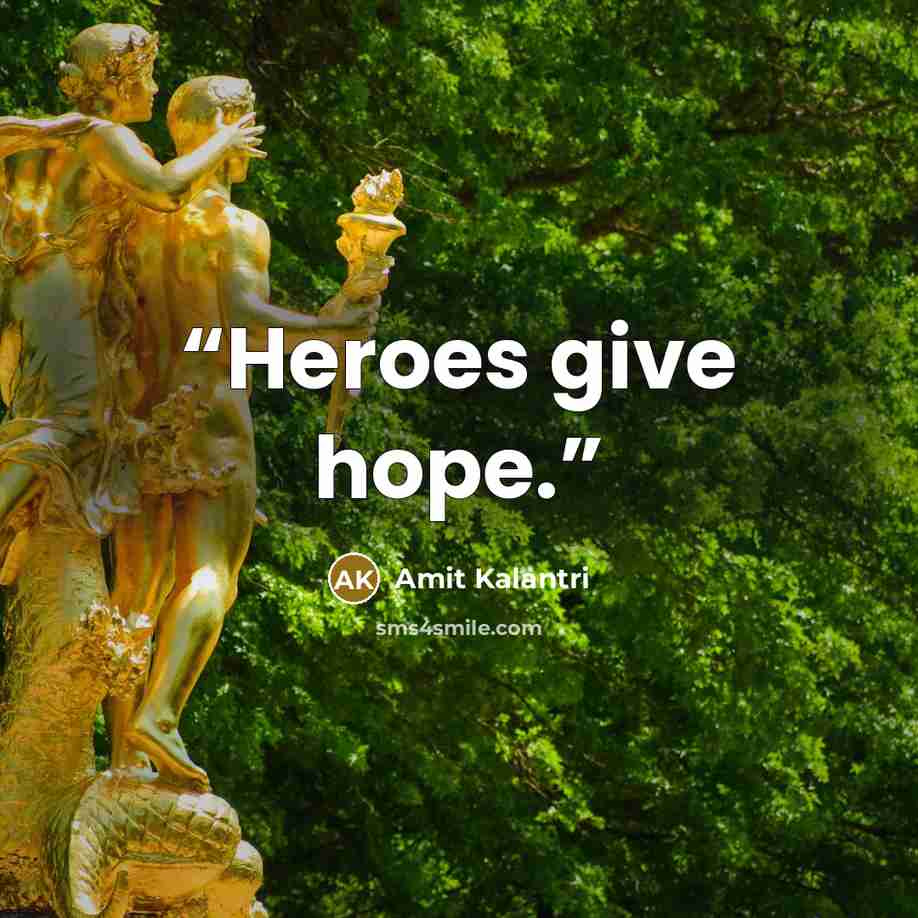 “Heroes give hope.” quote by Amit Kalantri
