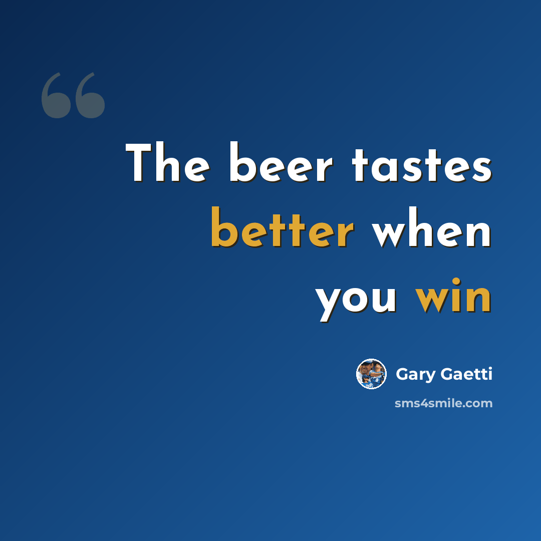 “The beer tastes better when you win” quote by Gary Gaetti