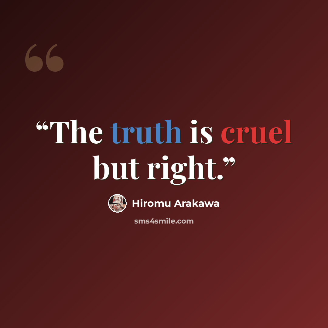 “The truth is cruel but right.” quote by Hiromu Arakawa