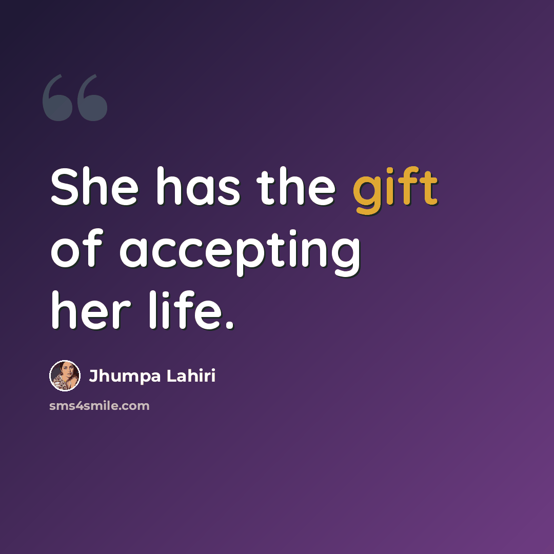 “She has the gift of accepting her life.” quote by Jhumpa Lahiri
