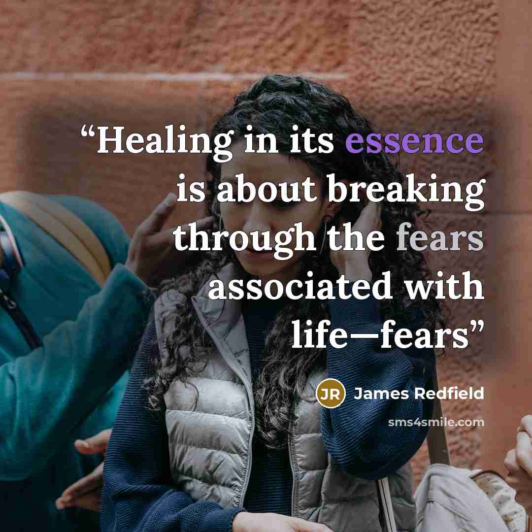 “Healing in its essence is about breaking through the fears associated with life—fears” quote by James Redfield