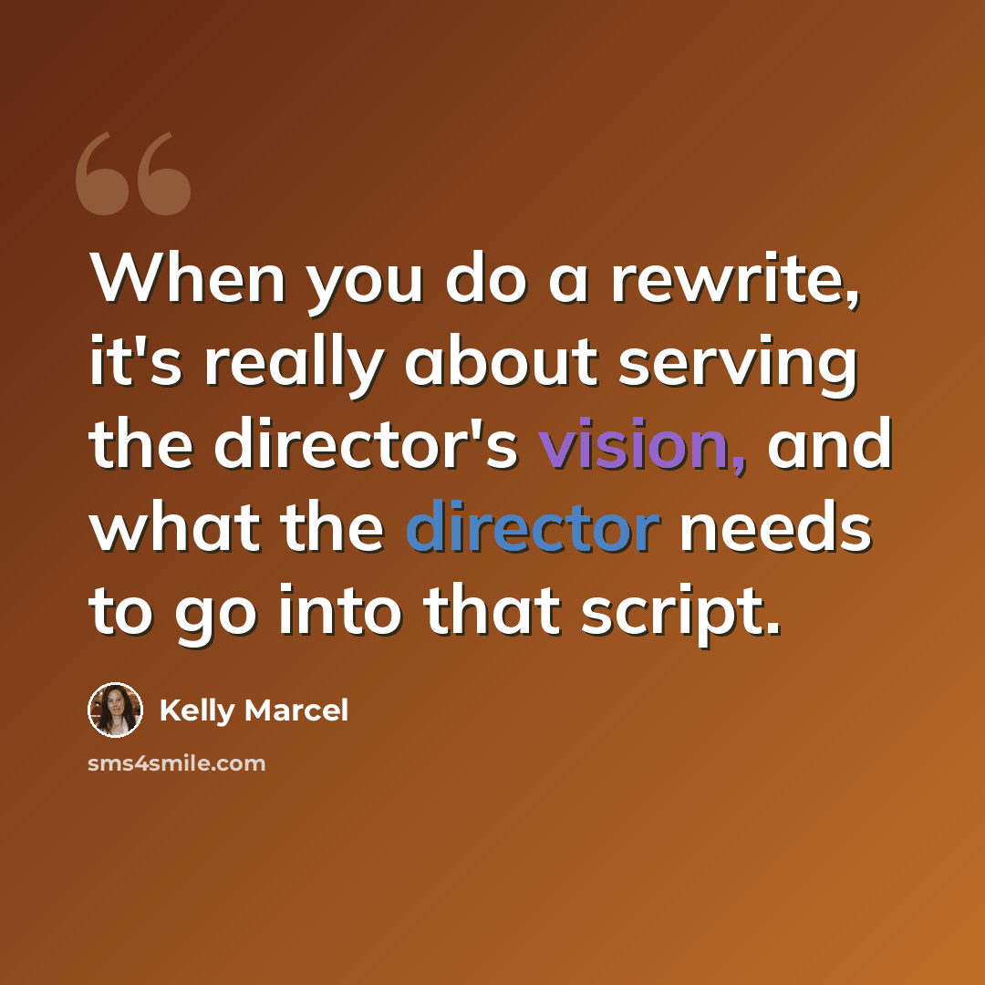 “When you do a rewrite, it's really about serving the director's vision, and what the director needs to go into that script.” quote by Kelly Marcel