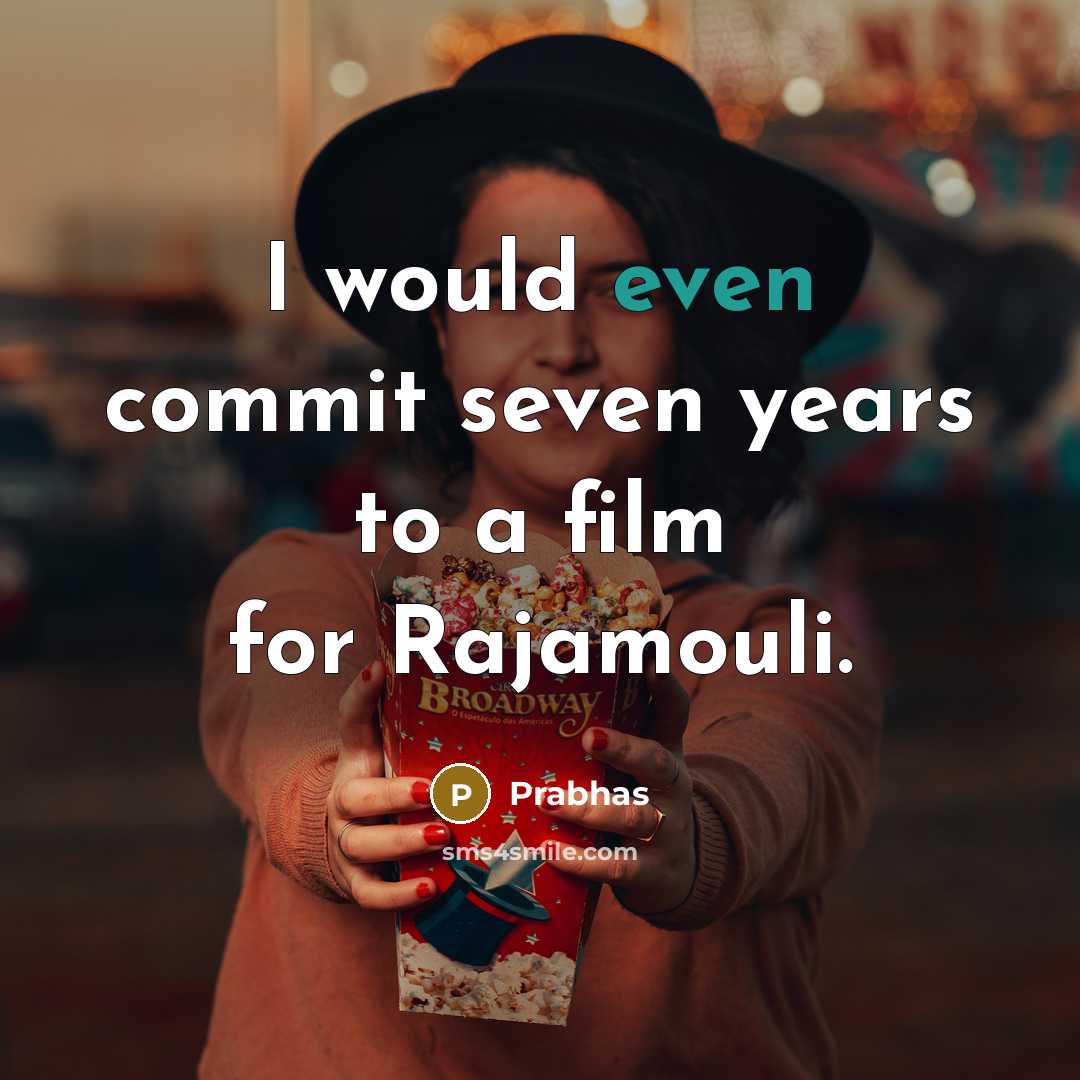 “I would even commit seven years to a film for Rajamouli.” quote by Prabhas