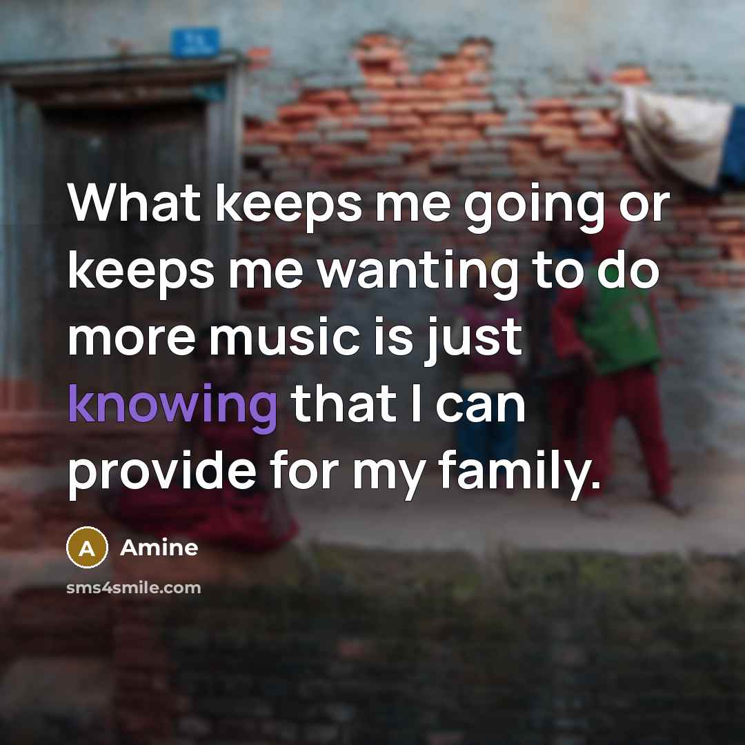 “What keeps me going or keeps me wanting to do more music is just knowing that I can provide for my family.” quote by Amine