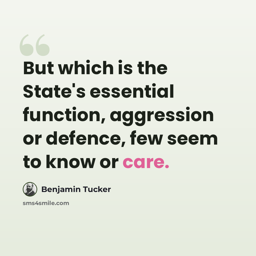 “But which is the State's essential function, aggression or defence, few seem to know or care.” quote by Benjamin Tucker