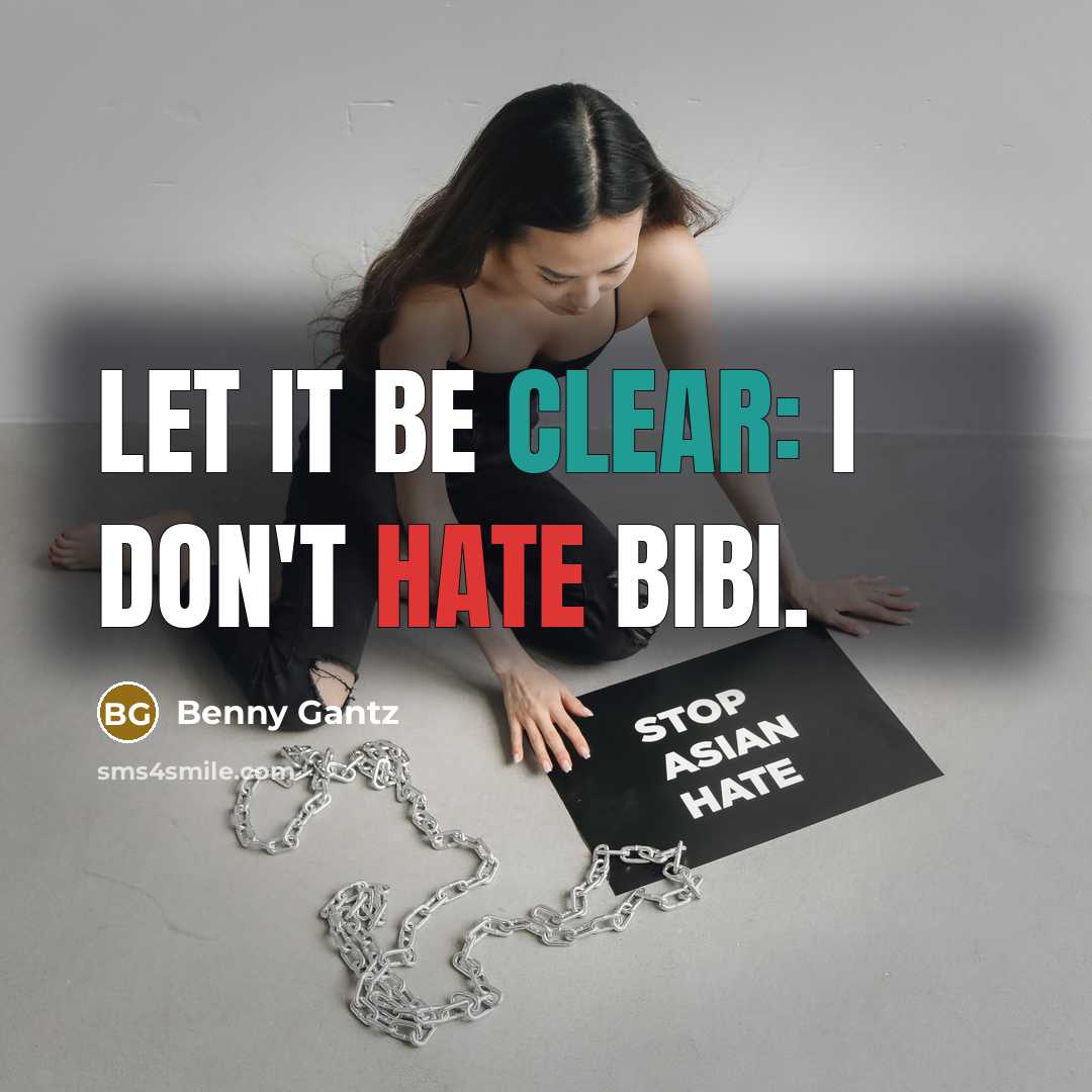 “Let it be clear: I don't hate Bibi.” quote by Benny Gantz