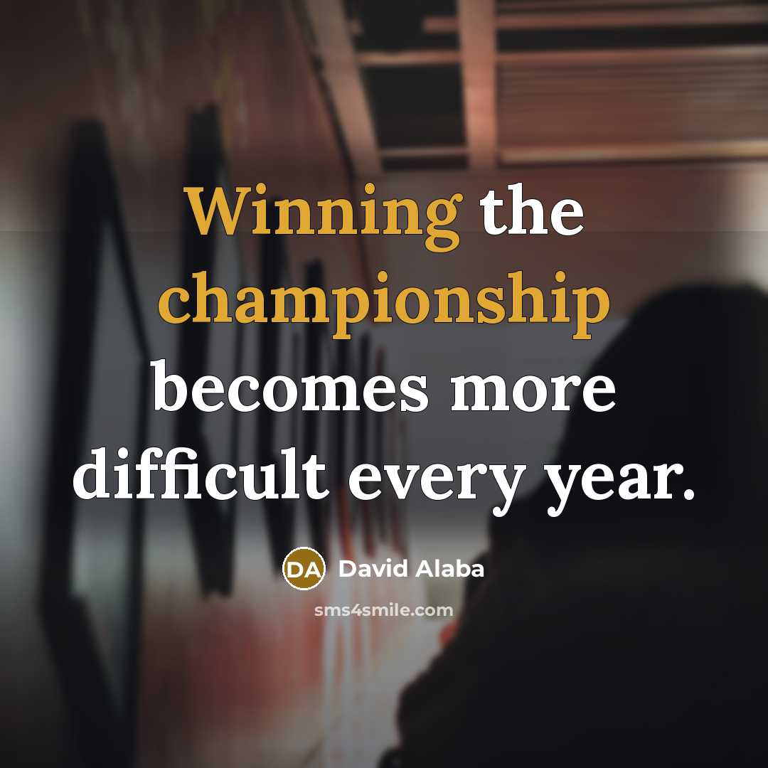 “Winning the championship becomes more difficult every year.” quote by David Alaba