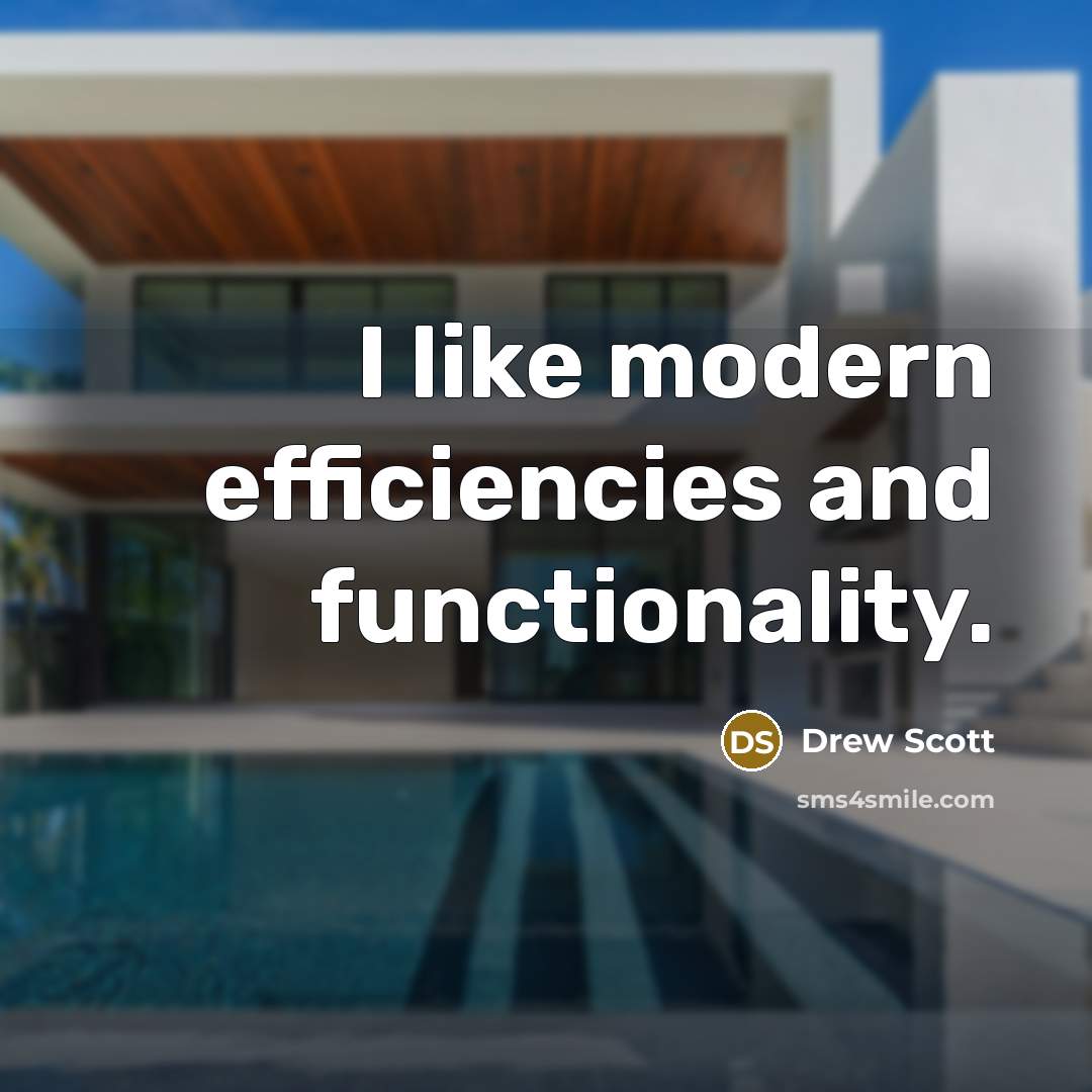 “I like modern efficiencies and functionality.” quote by Drew Scott