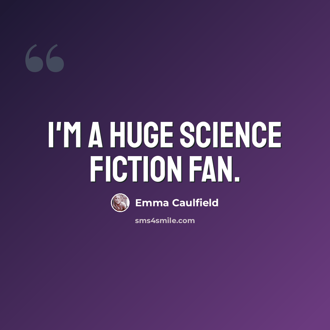 “I'm a huge science fiction fan.” quote by Emma Caulfield