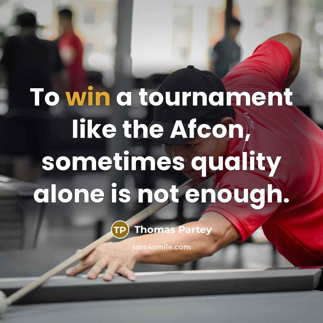 “To win a tournament like the Afcon, sometimes quality alone is not enough.” quote by Thomas Partey