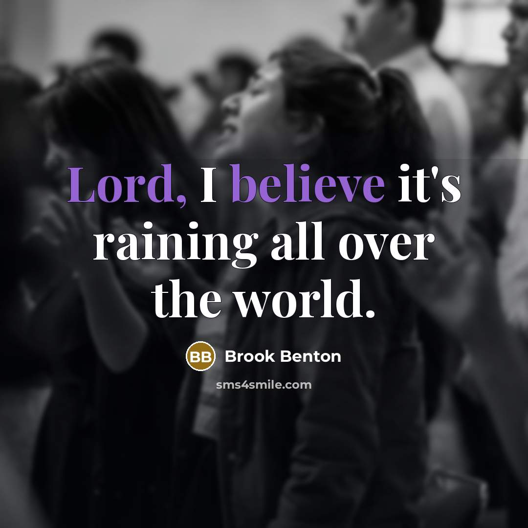 “Lord, I believe it's raining all over the world.” quote by Brook Benton