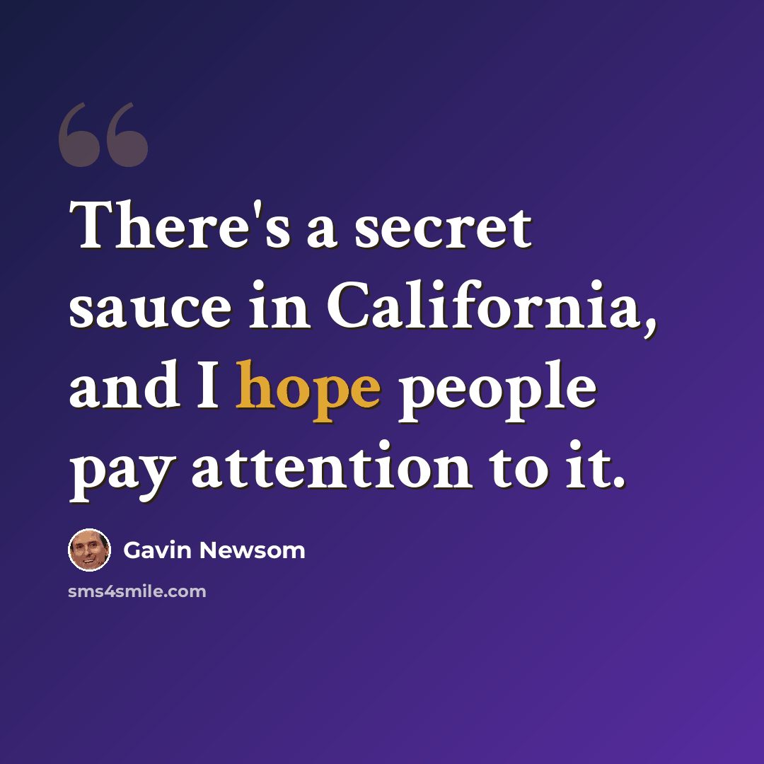 “There's a secret sauce in California, and I hope people pay attention to it.” quote by Gavin Newsom