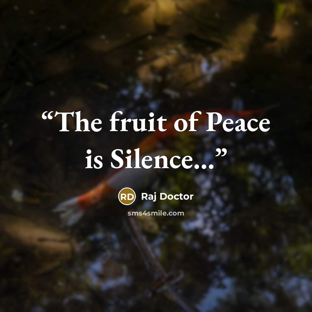 “The fruit of Peace is Silence…” quote by Raj Doctor