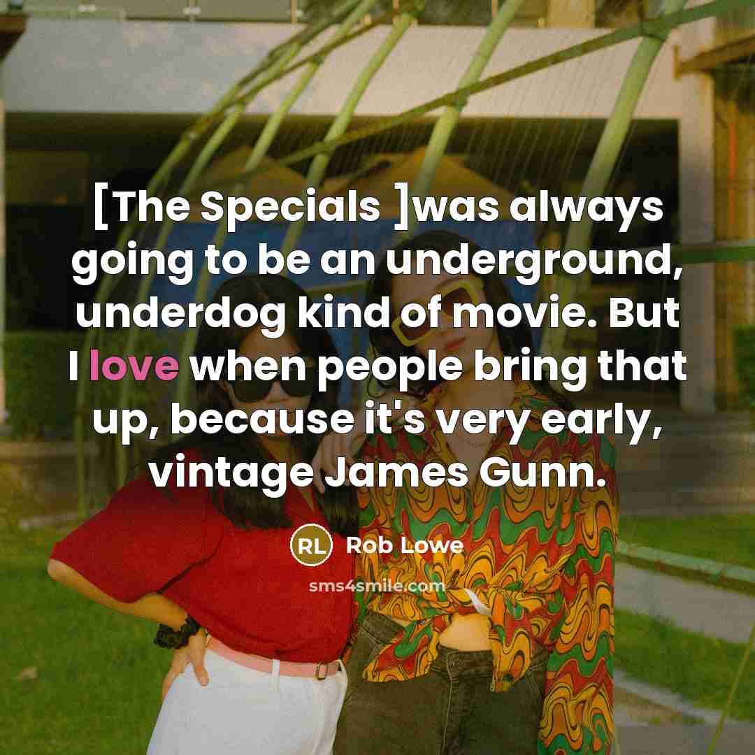 “[The Specials ]was always going to be an underground, underdog kind of movie. But I love when people bring that up, because it's very early, vintage James Gunn.” quote by Rob Lowe