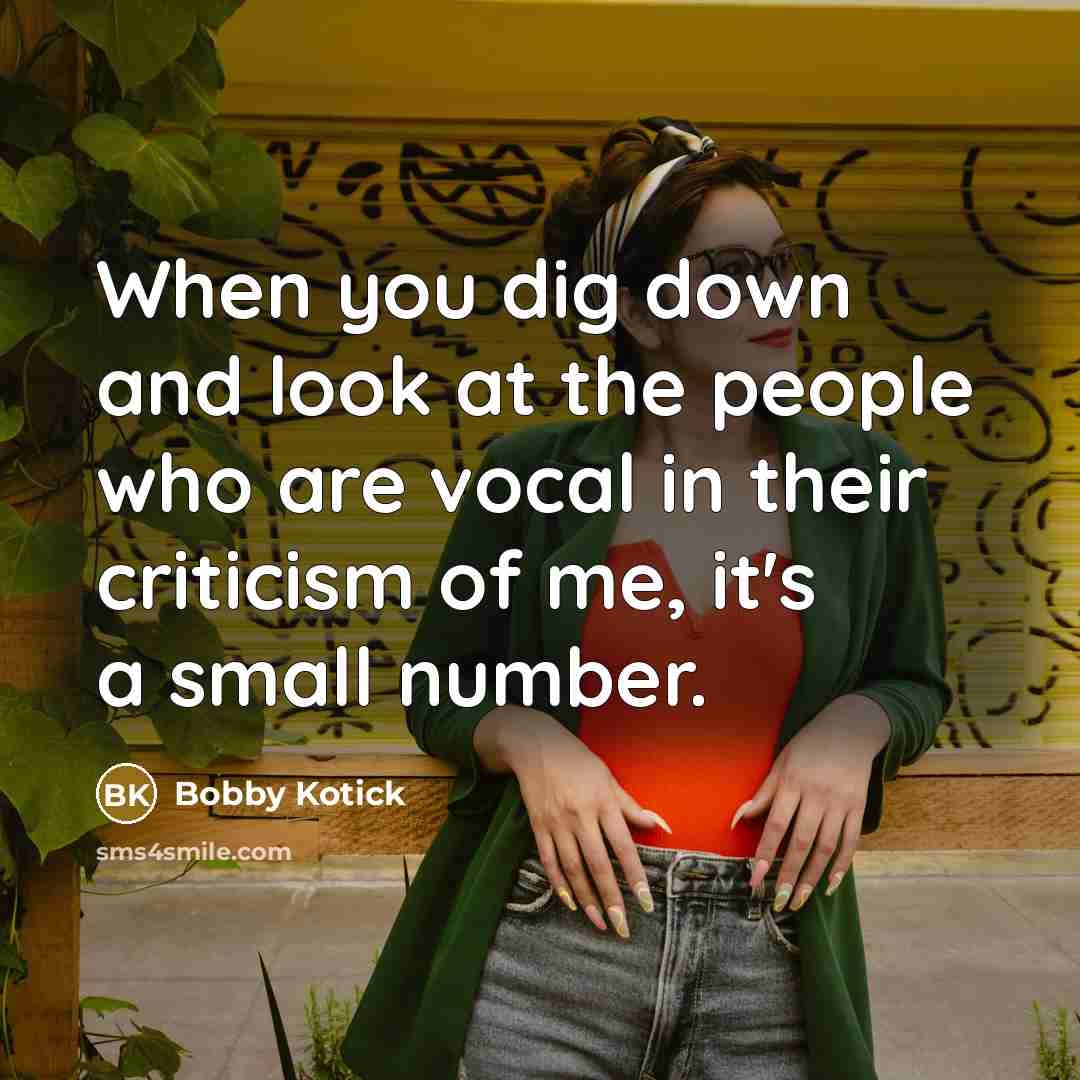 “When you dig down and look at the people who are vocal in their criticism of me, it's a small number.” quote by Bobby Kotick