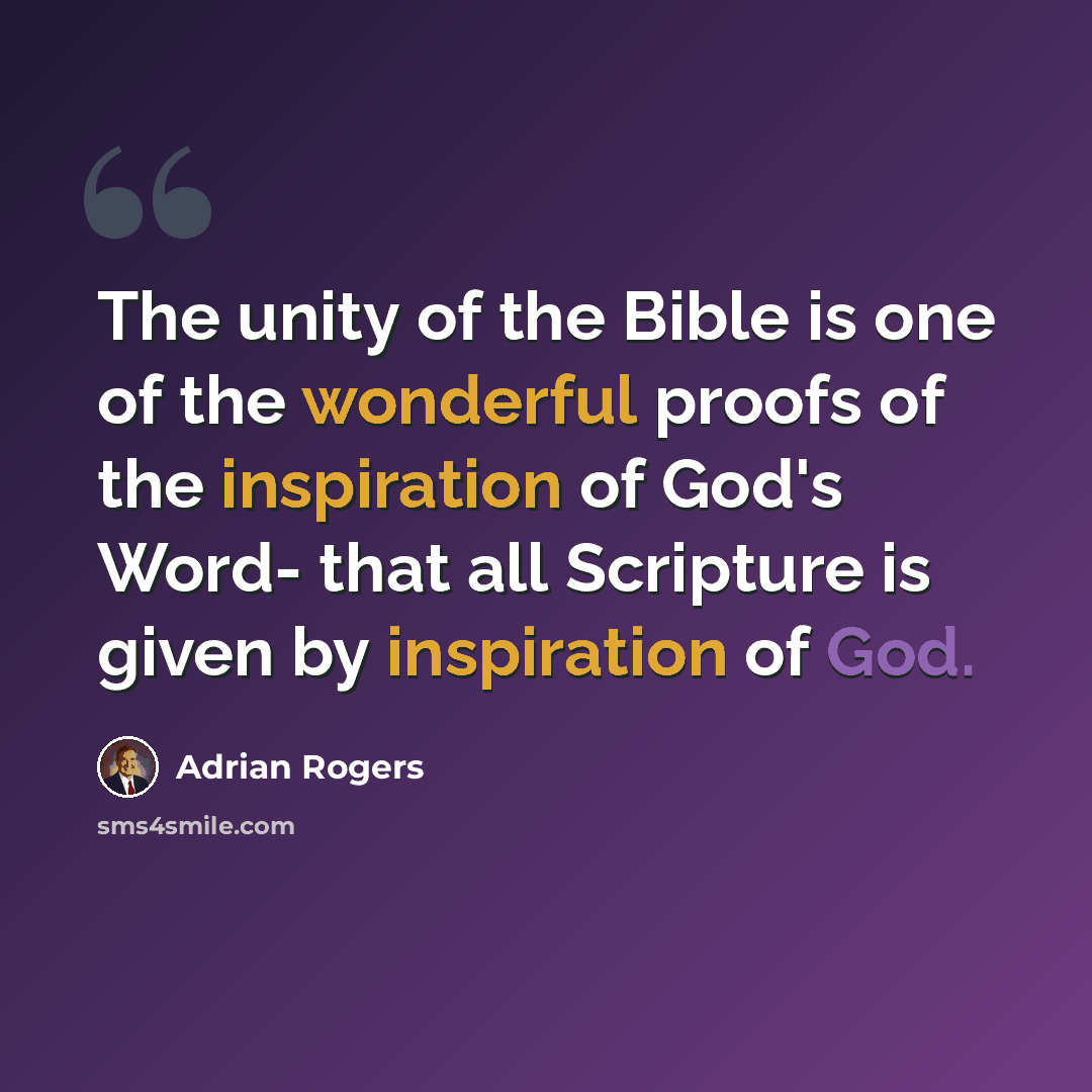 “The unity of the Bible is one of the wonderful proofs of the inspiration of God's Word- that all Scripture is given by inspiration of God.” quote by Adrian Rogers