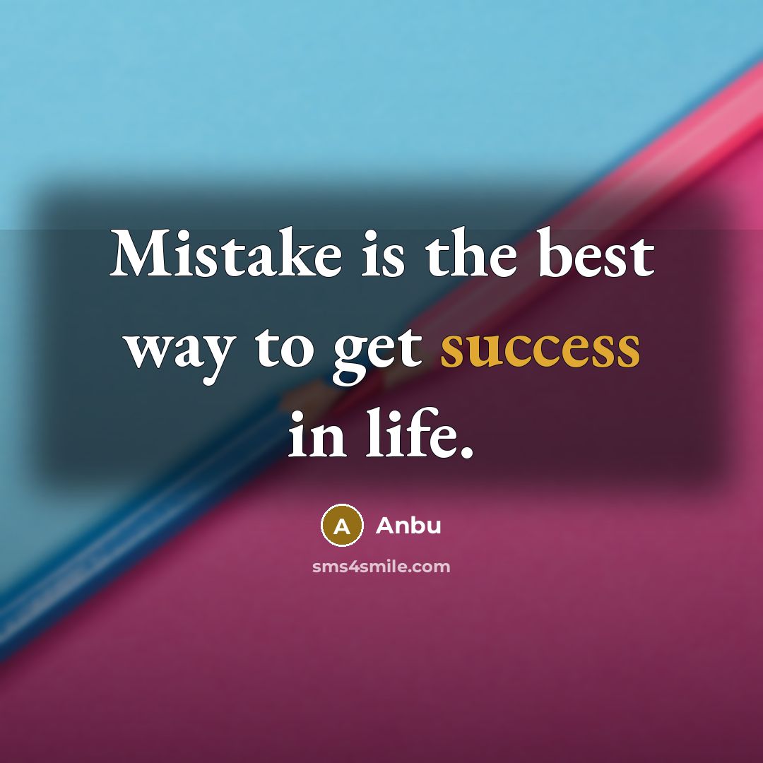 “Mistake is the best way to get success in life.” quote by Anbu