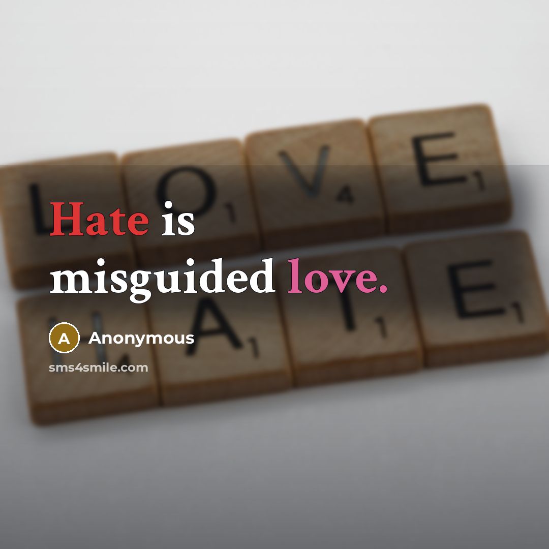 “Hate is misguided love.” quote by Anonymous