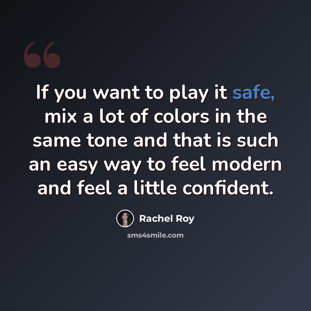 “If you want to play it safe, mix a lot of colors in the same tone and that is such an easy way to feel modern and feel a little confident.” quote by Rachel Roy