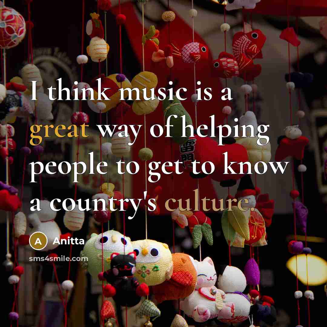 “I think music is a great way of helping people to get to know a country's culture.” quote by Anitta