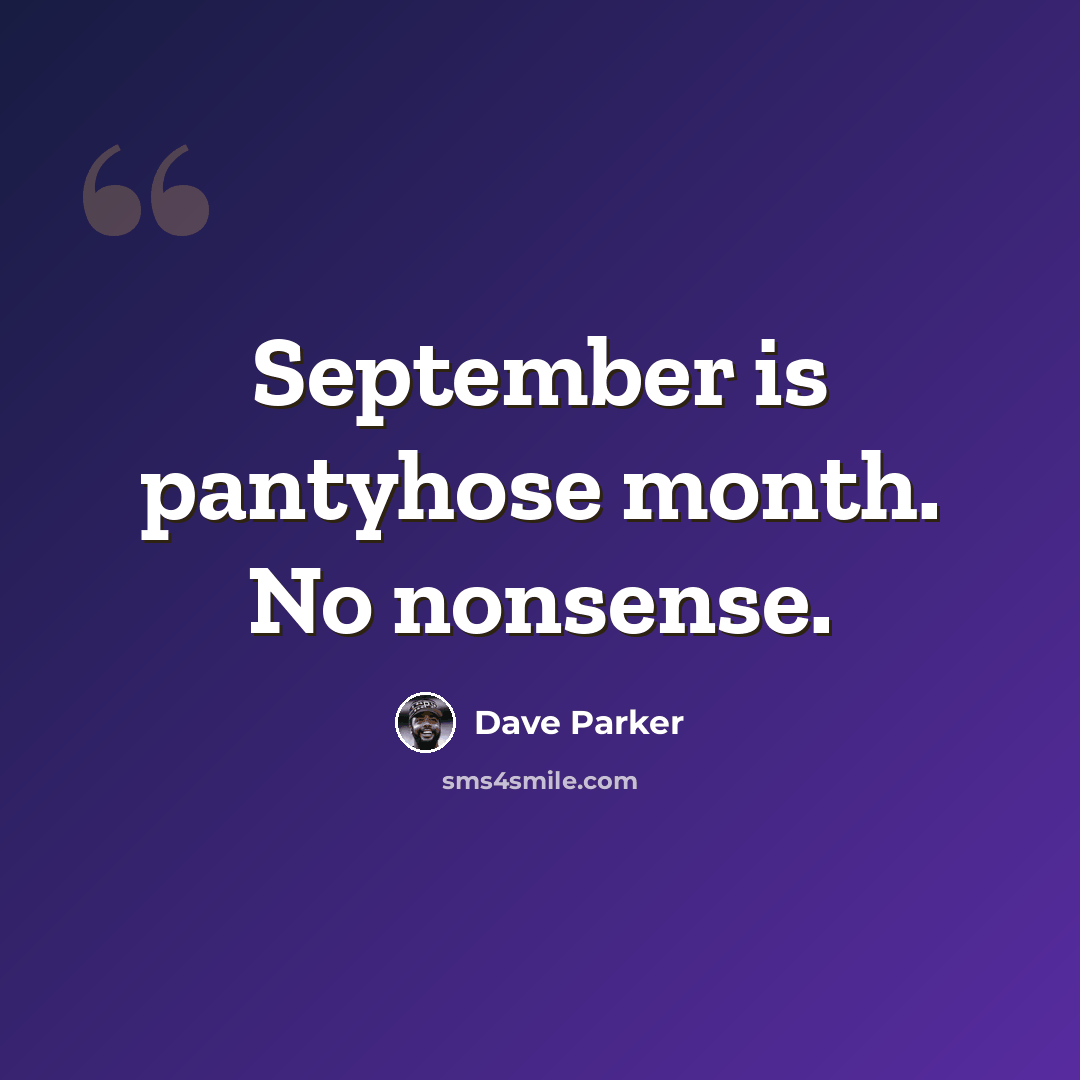 “September is pantyhose month. No nonsense.” quote by Dave Parker