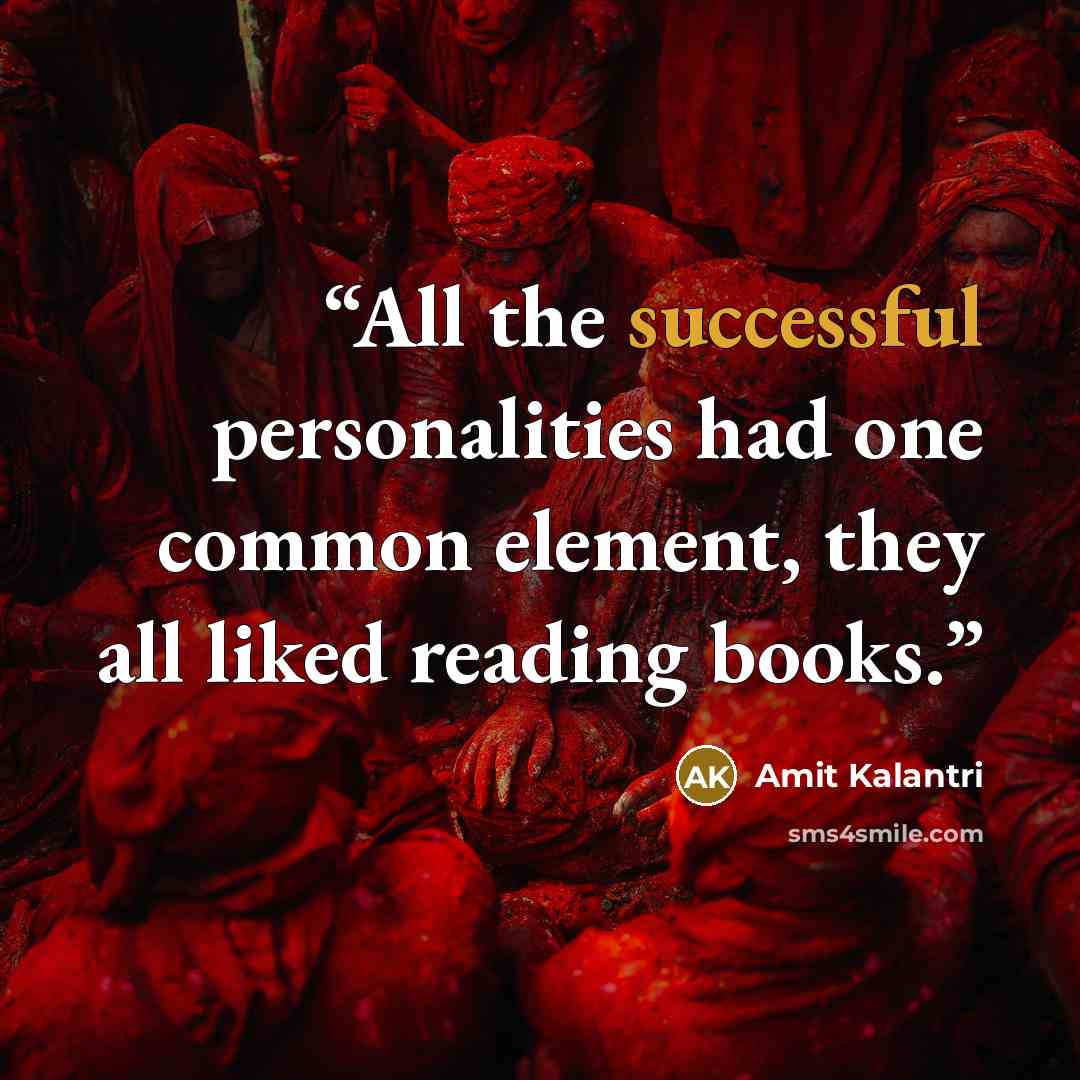 “All the successful personalities had one common element, they all liked reading books.” quote by Amit Kalantri