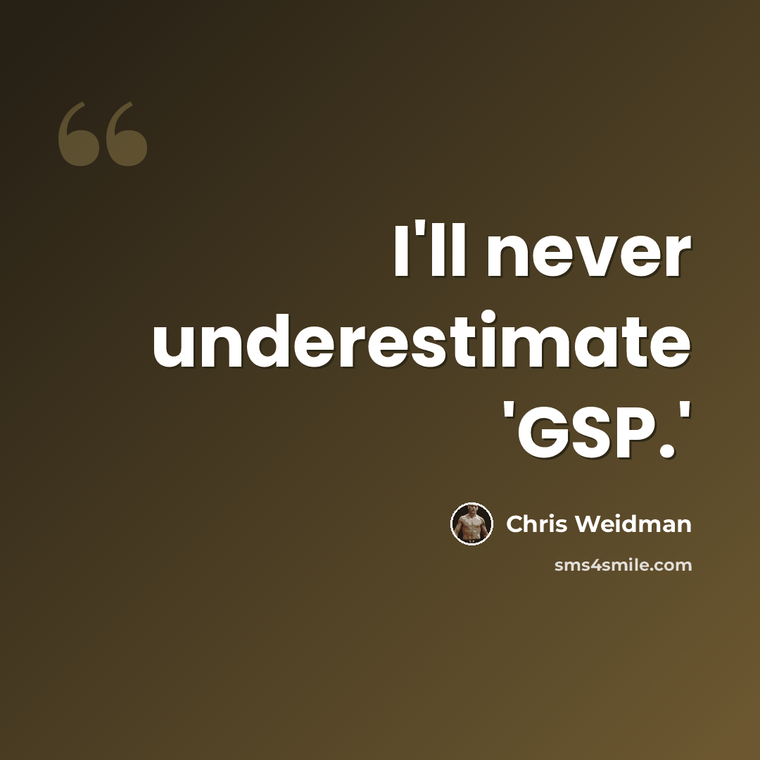 “I'll never underestimate 'GSP.'” quote by Chris Weidman