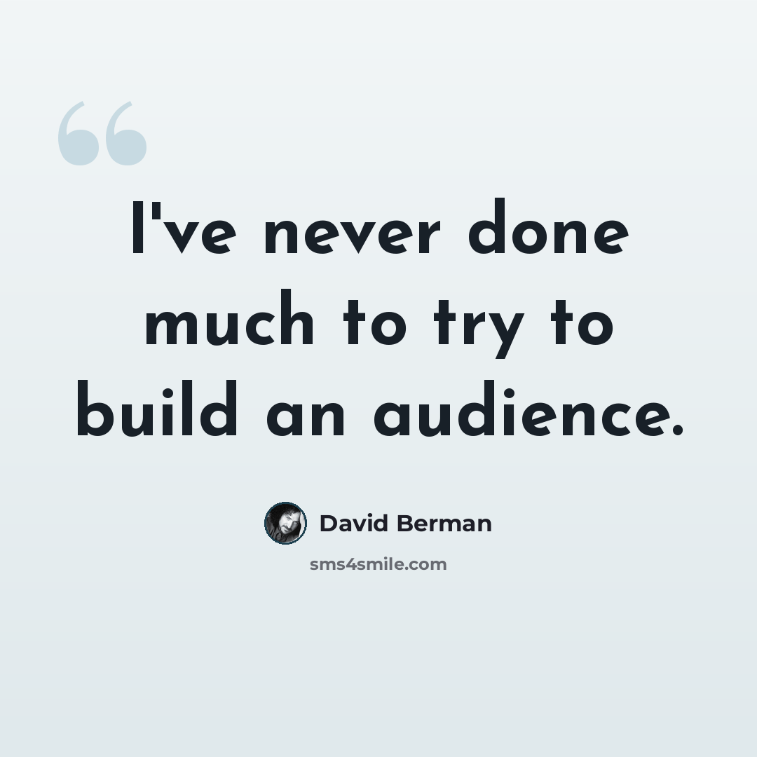 “I've never done much to try to build an audience.” quote by David Berman