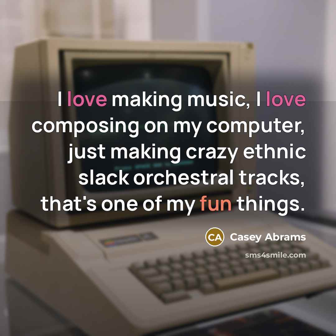 “I love making music, I love composing on my computer, just making crazy ethnic slack orchestral tracks, that's one of my fun things.” quote by Casey Abrams