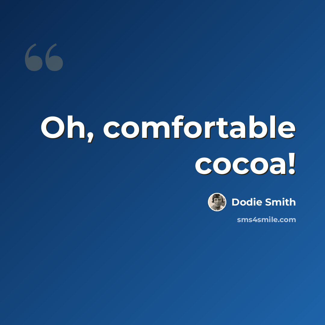 “Oh, comfortable cocoa!” quote by Dodie Smith