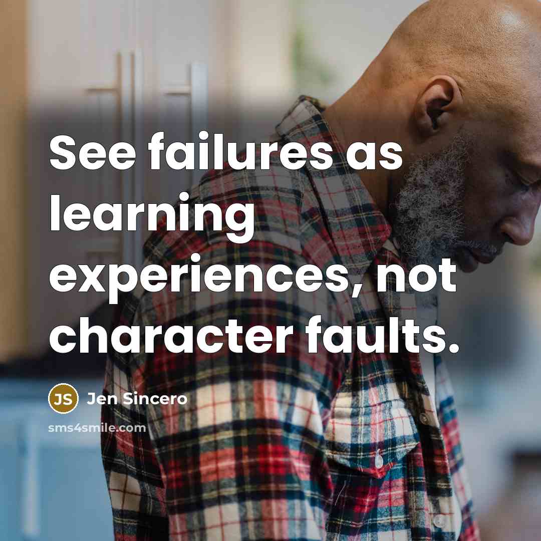 “See failures as learning experiences, not character faults.” quote by Jen Sincero