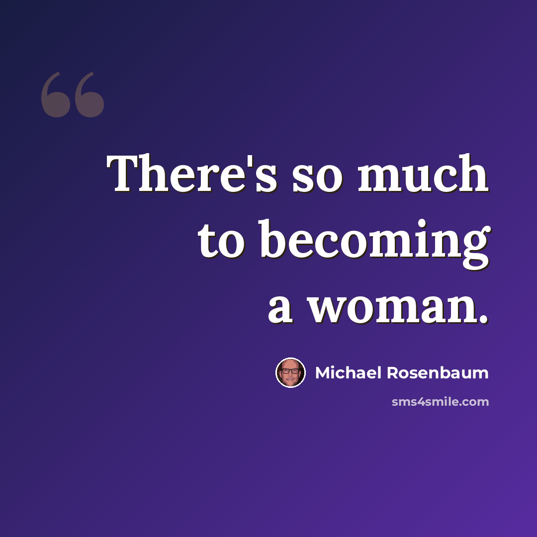 “There's so much to becoming a woman.” quote by Michael Rosenbaum