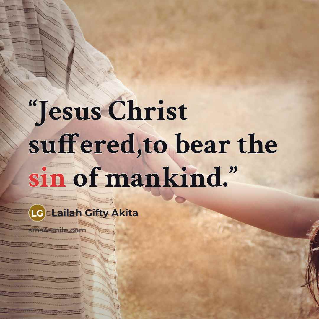 “Jesus Christ suffered,to bear the sin of mankind.” quote by Lailah Gifty Akita