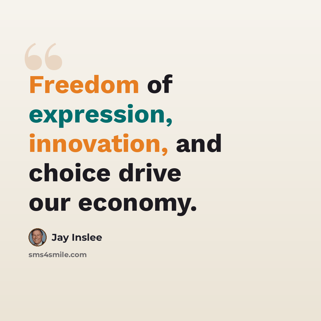 “Freedom of expression, innovation, and choice drive our economy.” quote by Jay Inslee
