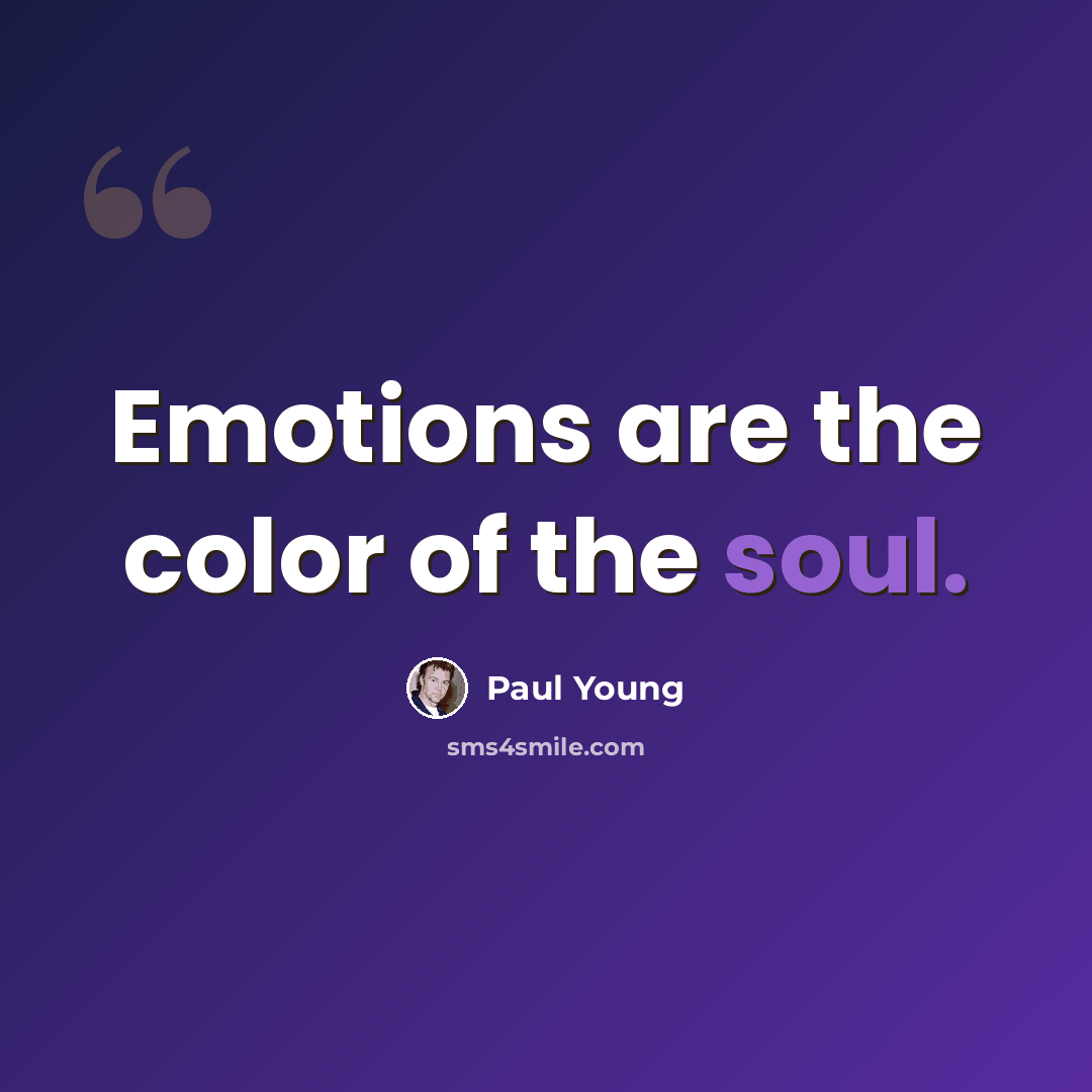 “Emotions are the color of the soul.” quote by Paul Young