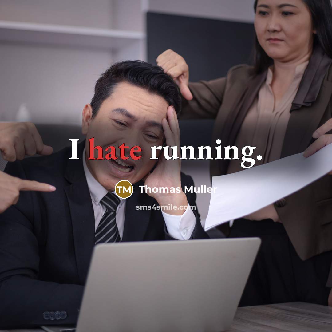 “I hate running.” quote by Thomas Muller